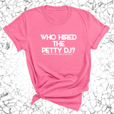 Who hired the petty DJ? Unisex Tee (God Ain't Petty, but I Am x Wealthy Jev Collab)-T-Shirt-The Original God Ain't Petty But I Am