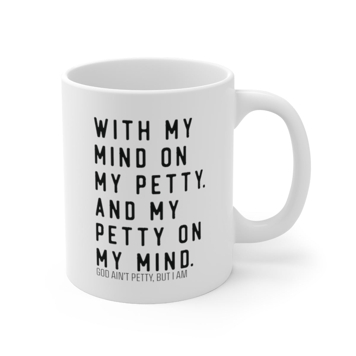 With my Mind on my Petty. And my Petty on my Mind Mug 11oz (White/Black)-Mug-The Original God Ain't Petty But I Am