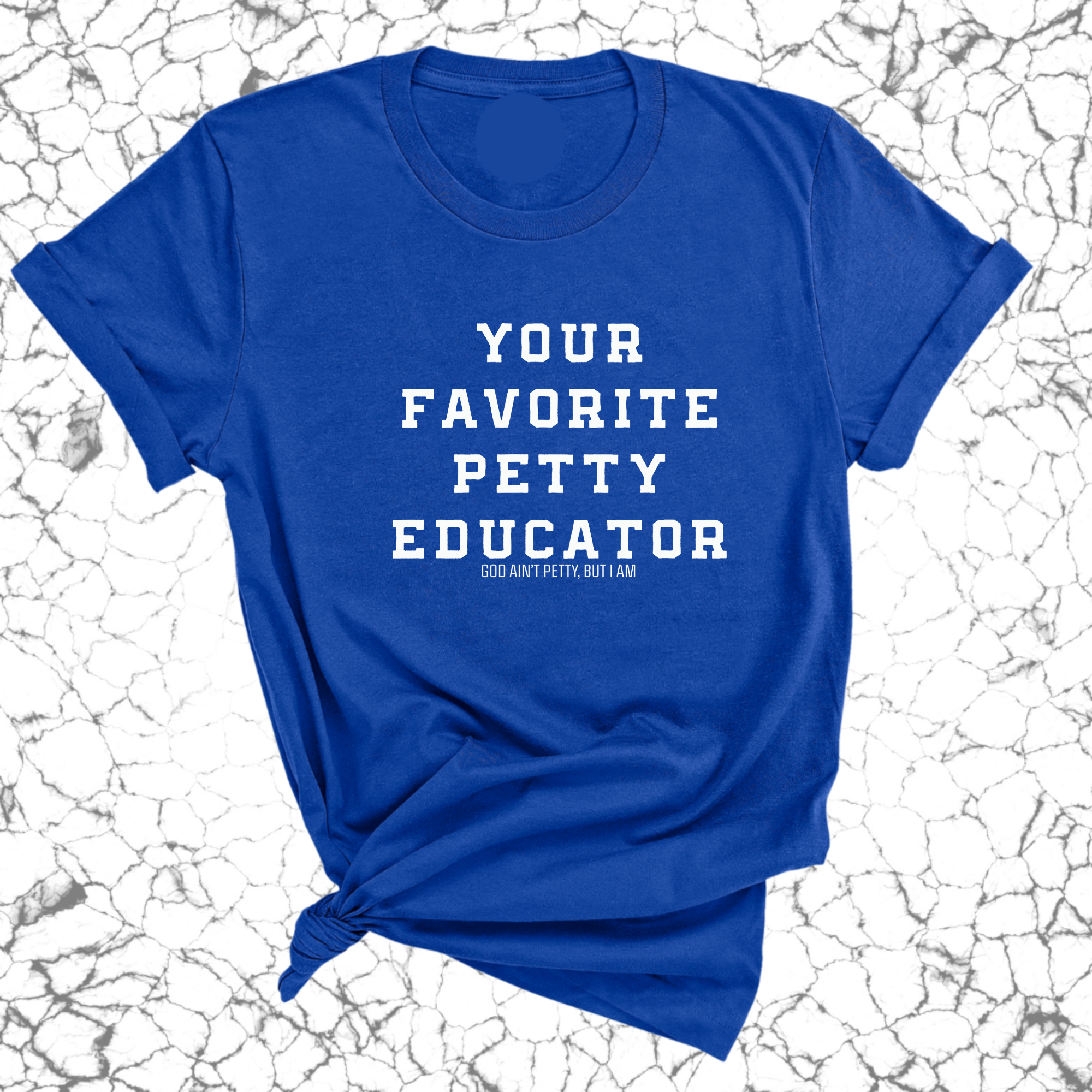Your Favorite Petty Educator Unisex Tee-T-Shirt-The Original God Ain't Petty But I Am