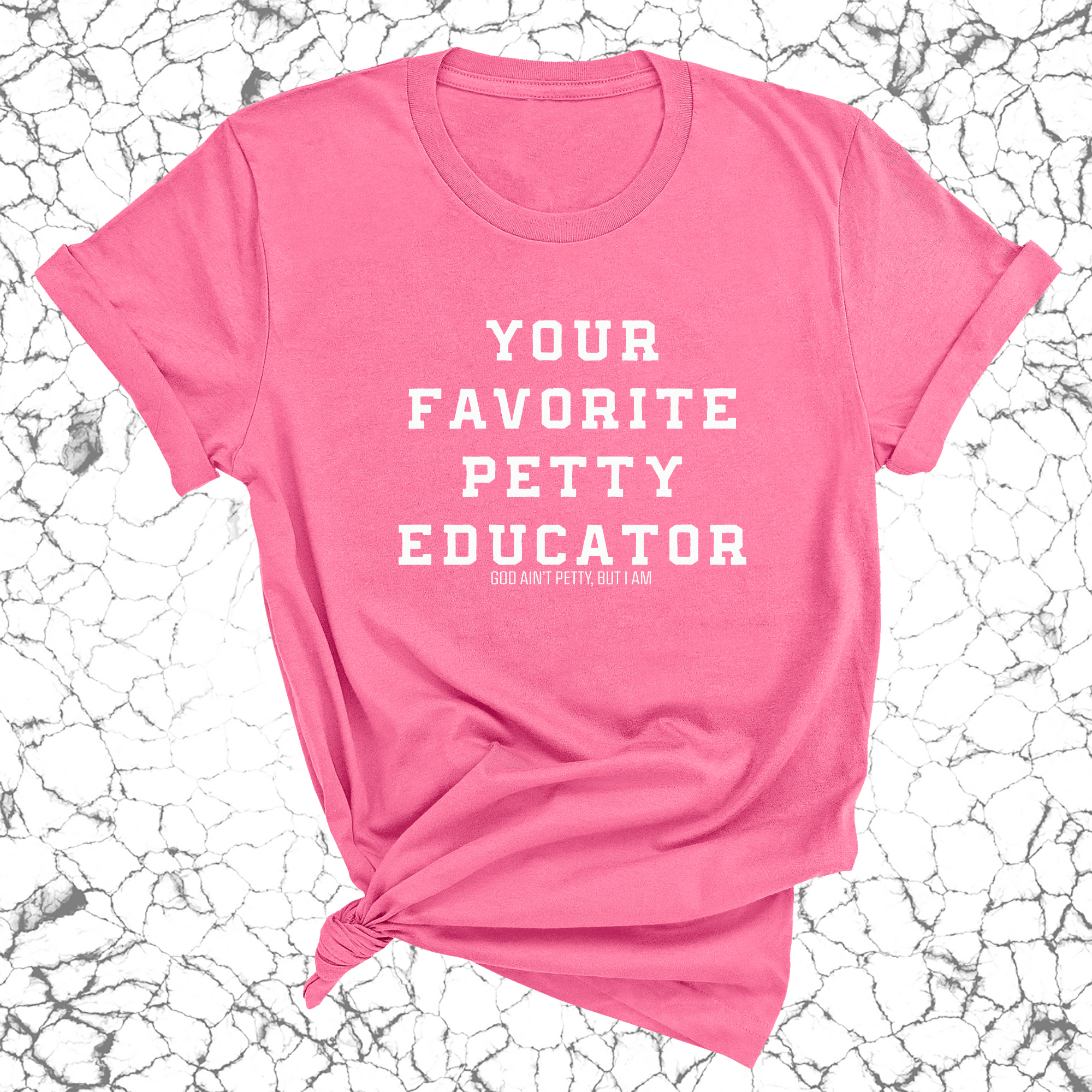 Your Favorite Petty Educator Unisex Tee-T-Shirt-The Original God Ain't Petty But I Am