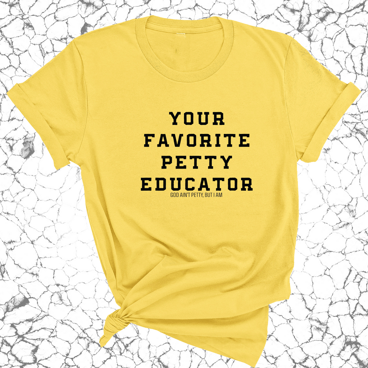 Your Favorite Petty Educator Unisex Tee-T-Shirt-The Original God Ain't Petty But I Am