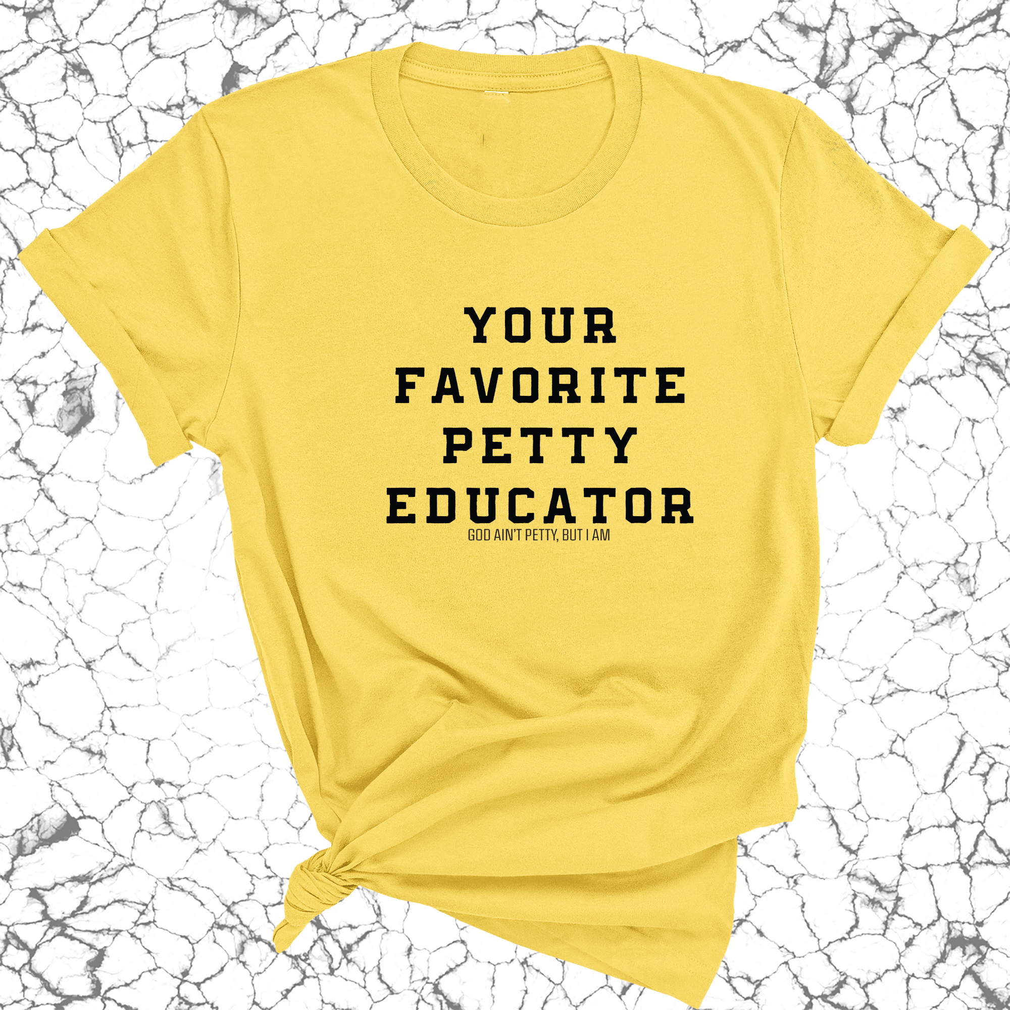 Your Favorite Petty Educator Unisex Tee-T-Shirt-The Original God Ain't Petty But I Am