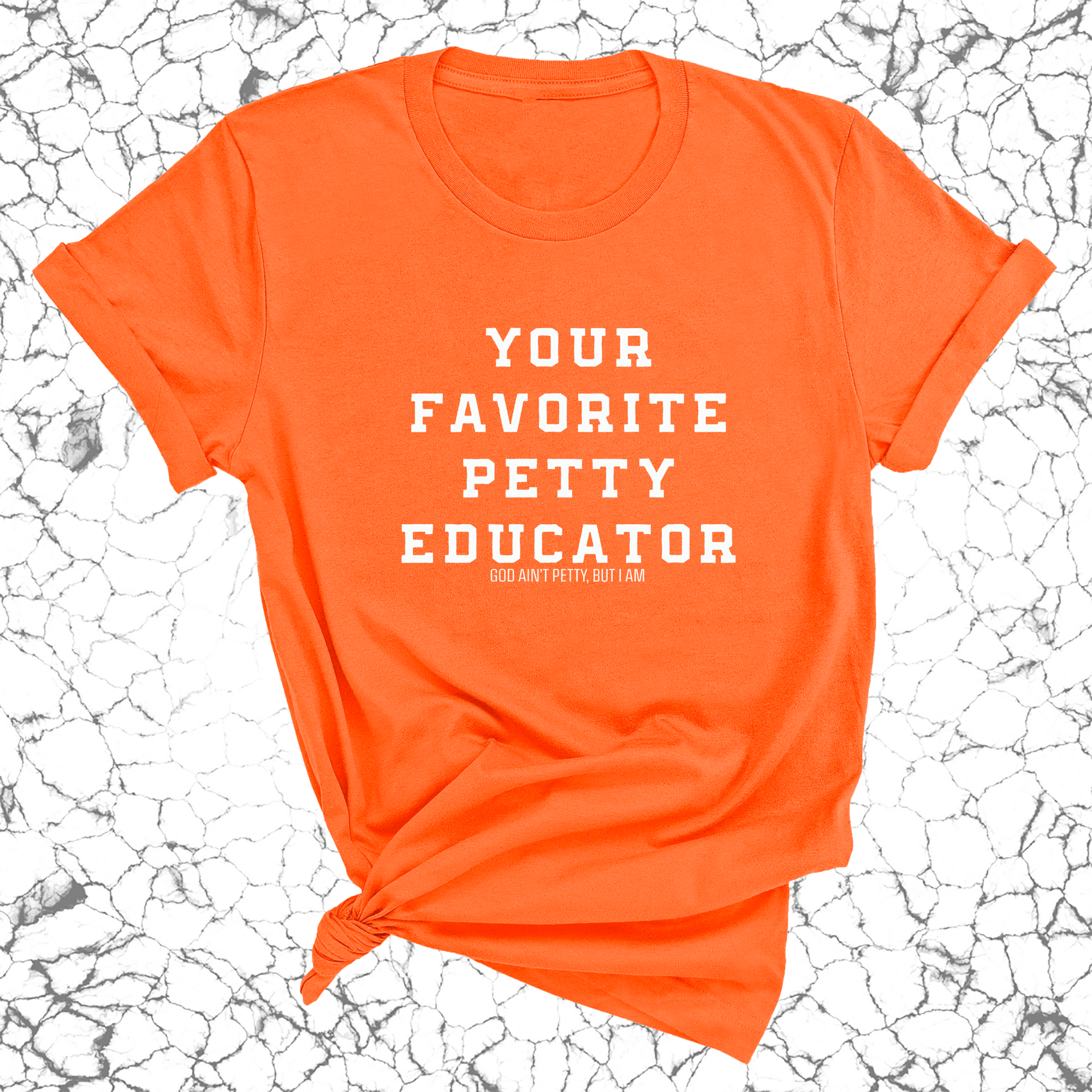 Your Favorite Petty Educator Unisex Tee-T-Shirt-The Original God Ain't Petty But I Am